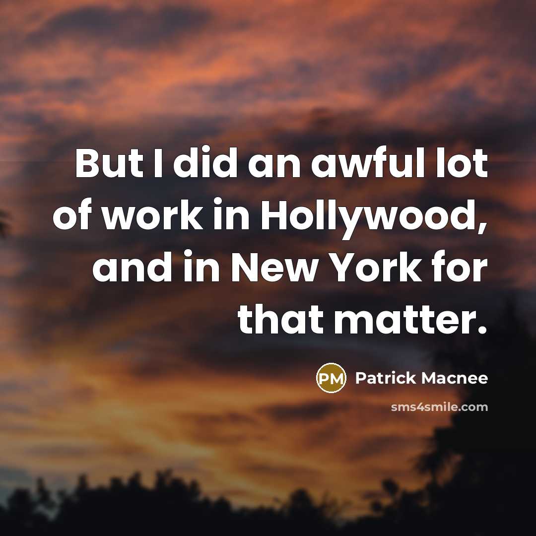 “But I did an awful lot of work in Hollywood,…” quote by Patrick Macnee