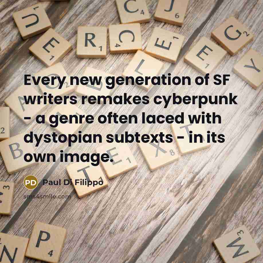 “Every new generation of SF writers remakes cyberpunk - a…” quote by Paul Di Filippo