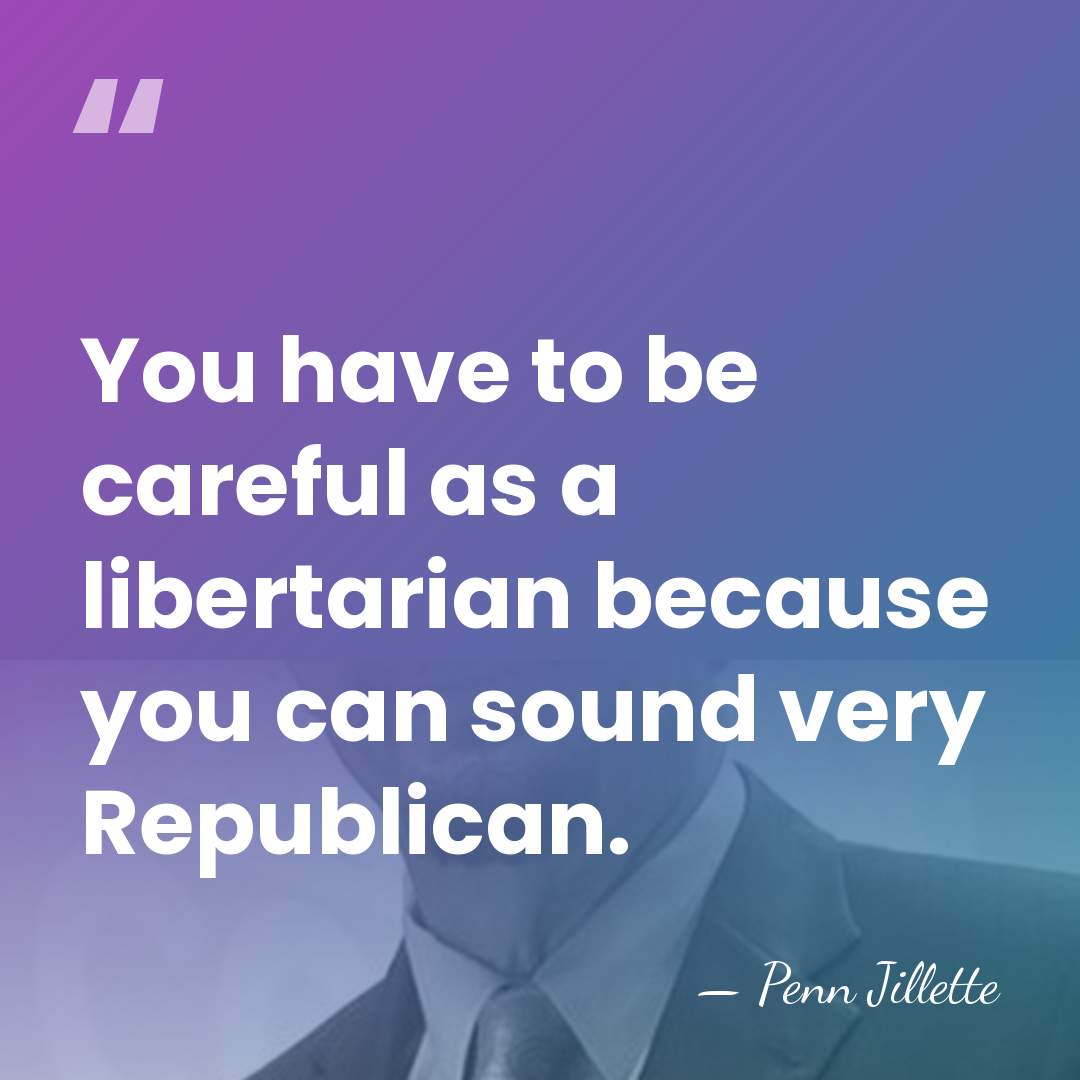 You have to be careful as a libertarian because you can sound&hellip; - Penn Jillette