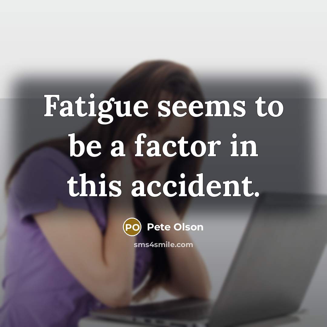 “Fatigue seems to be a factor in this accident.…” quote by Pete Olson