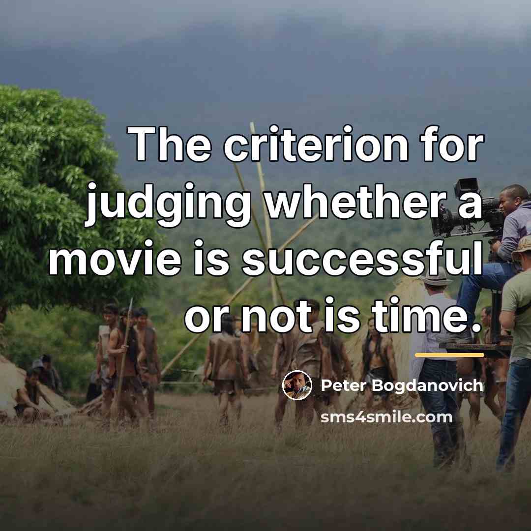“The criterion for judging whether a movie is successful or…” quote by Peter Bogdanovich