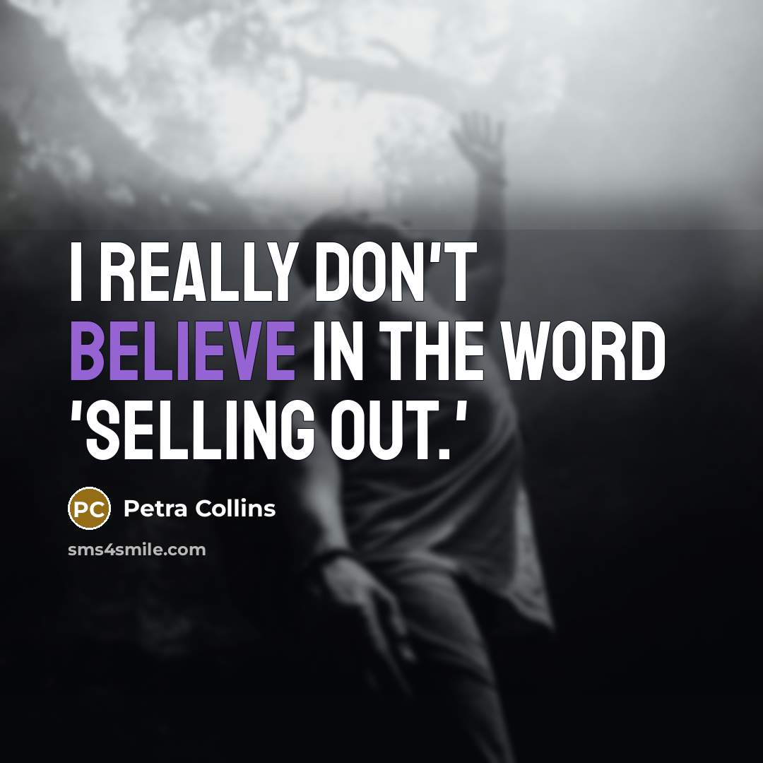 “I really don't believe in the word 'selling out.'…” quote by Petra Collins