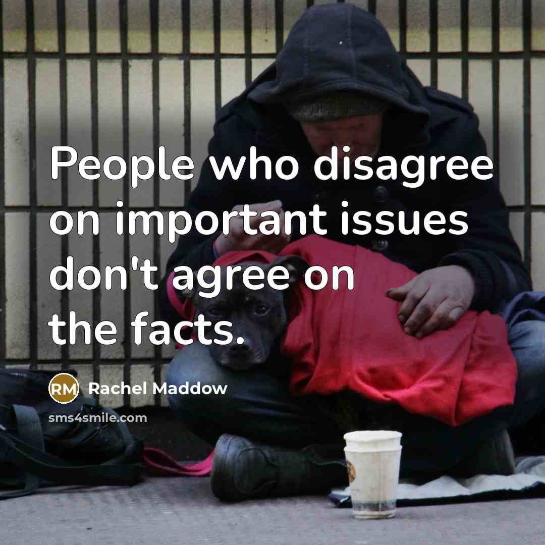 “People who disagree on important issues don't agree on the…” quote by Rachel Maddow