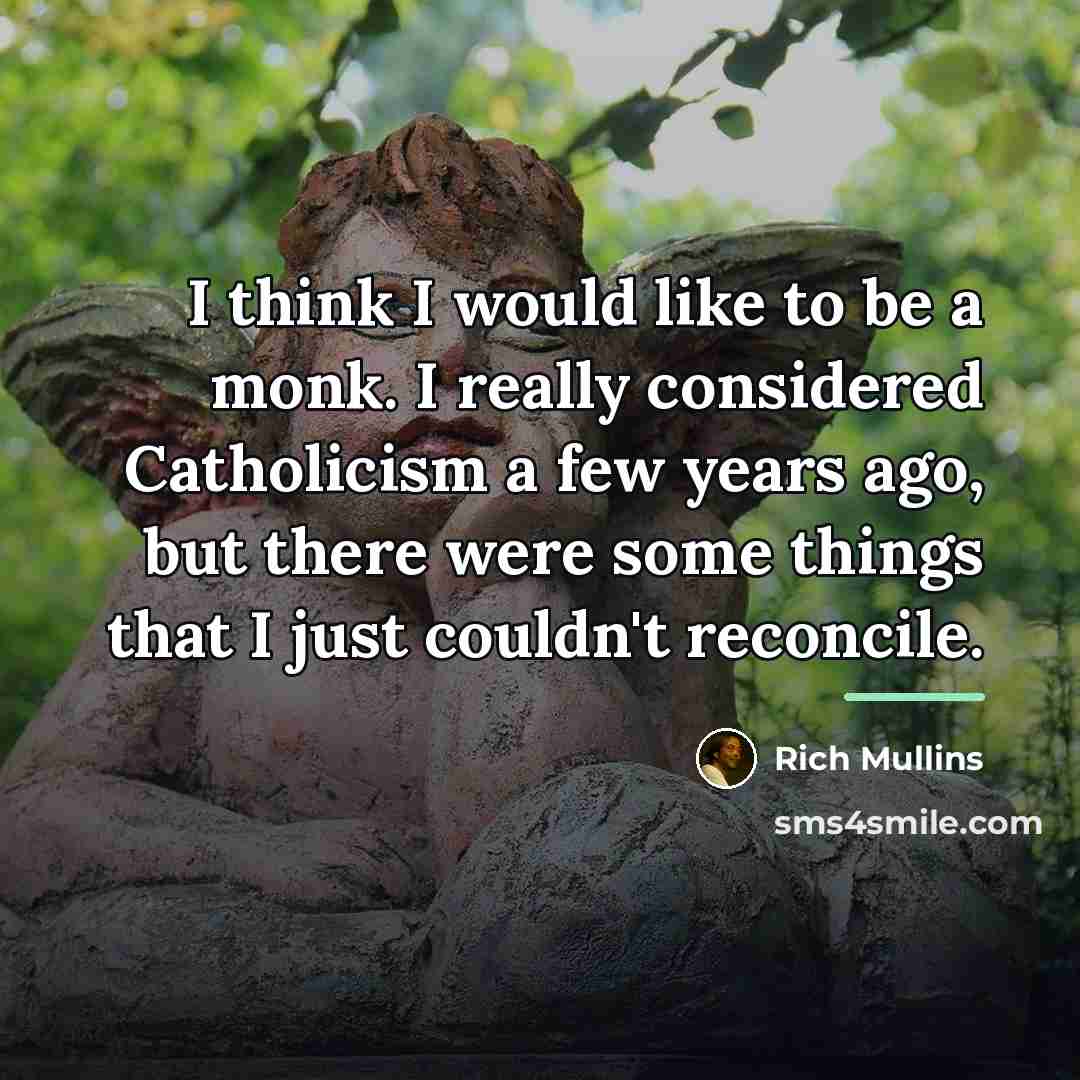 “I think I would like to be a monk. I…” quote by Rich Mullins