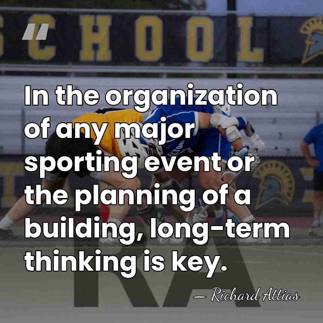 In the organization of any major sporting event or the planning of&hellip; - Richard Attias