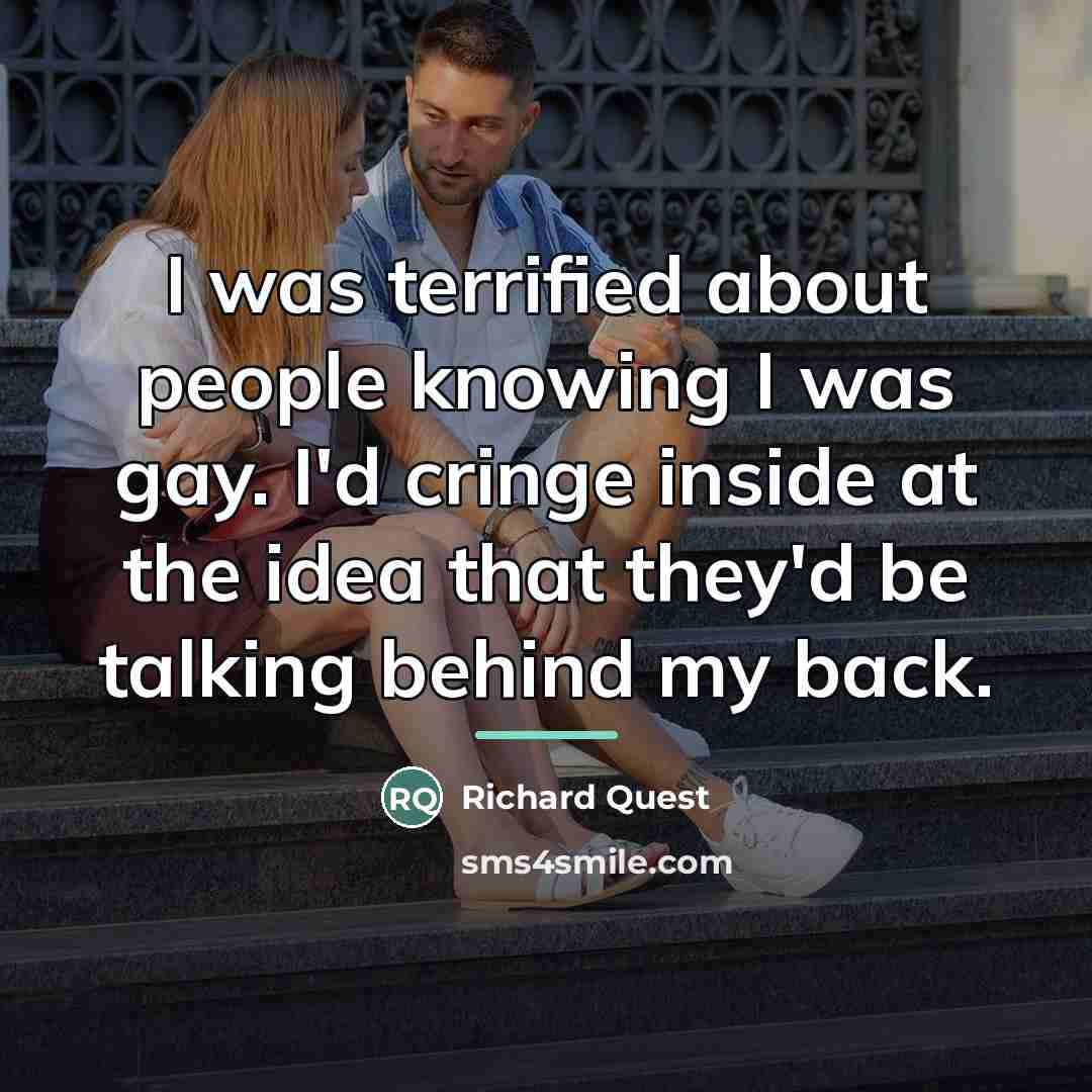 “I was terrified about people knowing I was gay. I'd…” quote by Richard Quest