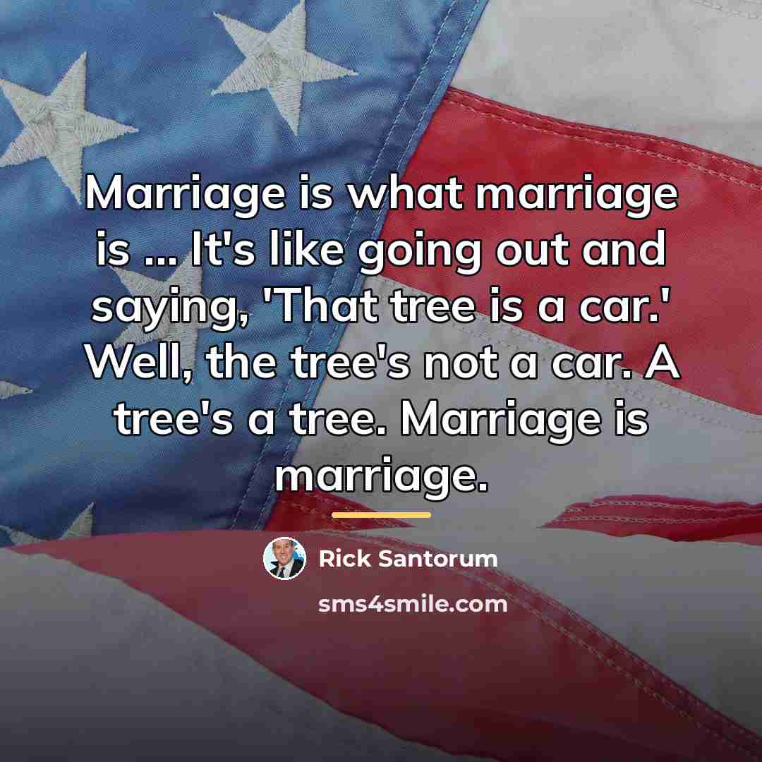 “Marriage is what marriage is ... It's like going out…” quote by Rick Santorum