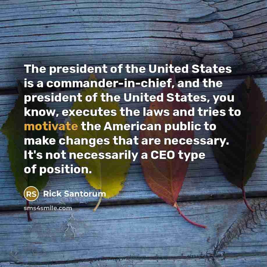 “The president of the United States is a commander-in-chief, and…” quote by Rick Santorum