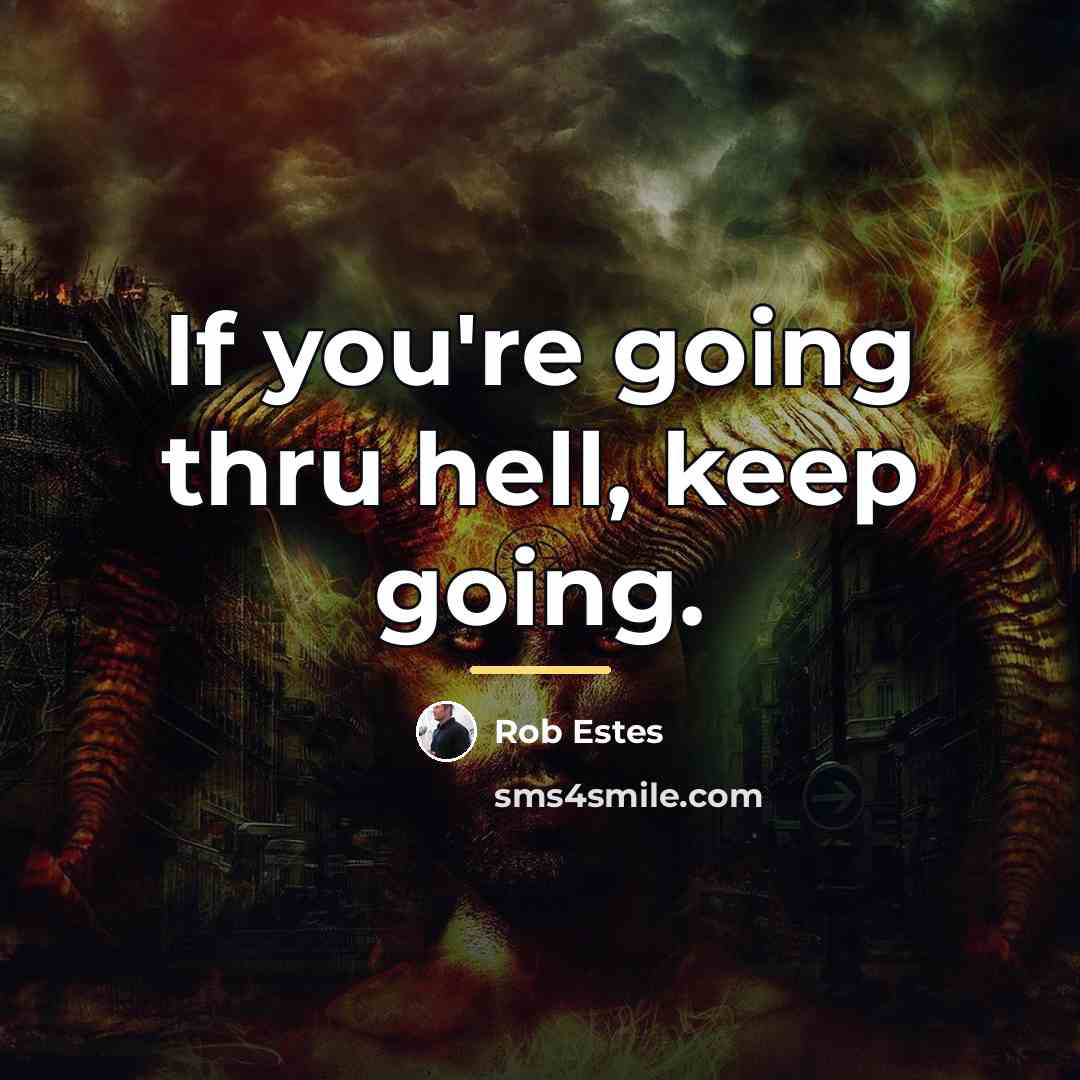 “If you're going thru hell, keep going.…” quote by Rob Estes