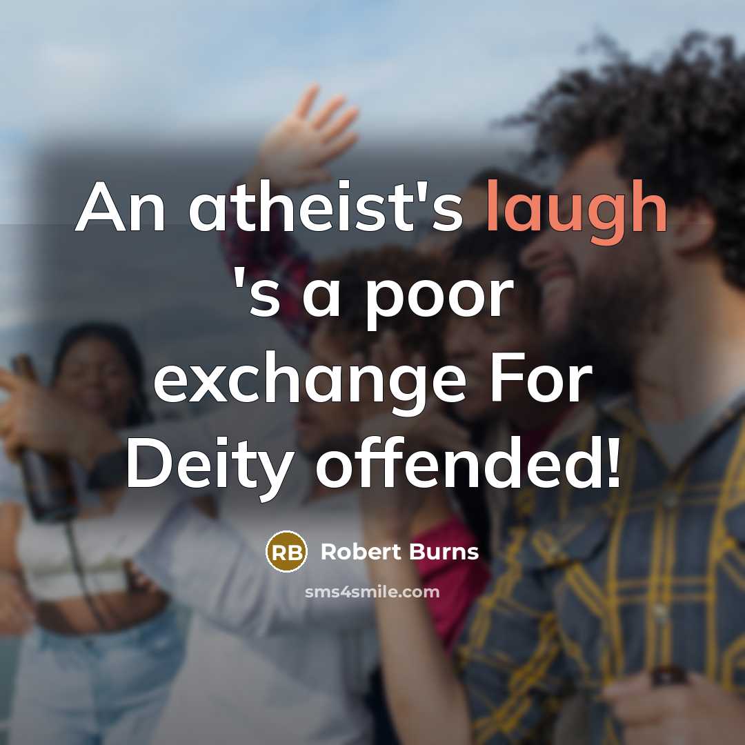 “An atheist's laugh 's a poor exchange For Deity offended!…” quote by Robert Burns