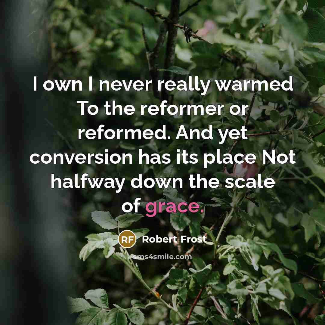 “I own I never really warmed To the reformer or…” quote by Robert Frost