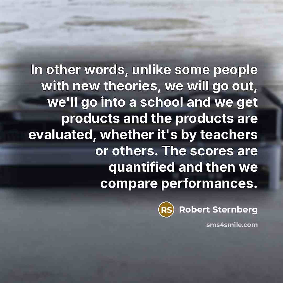 “In other words, unlike some people with new theories, we…” quote by Robert Sternberg