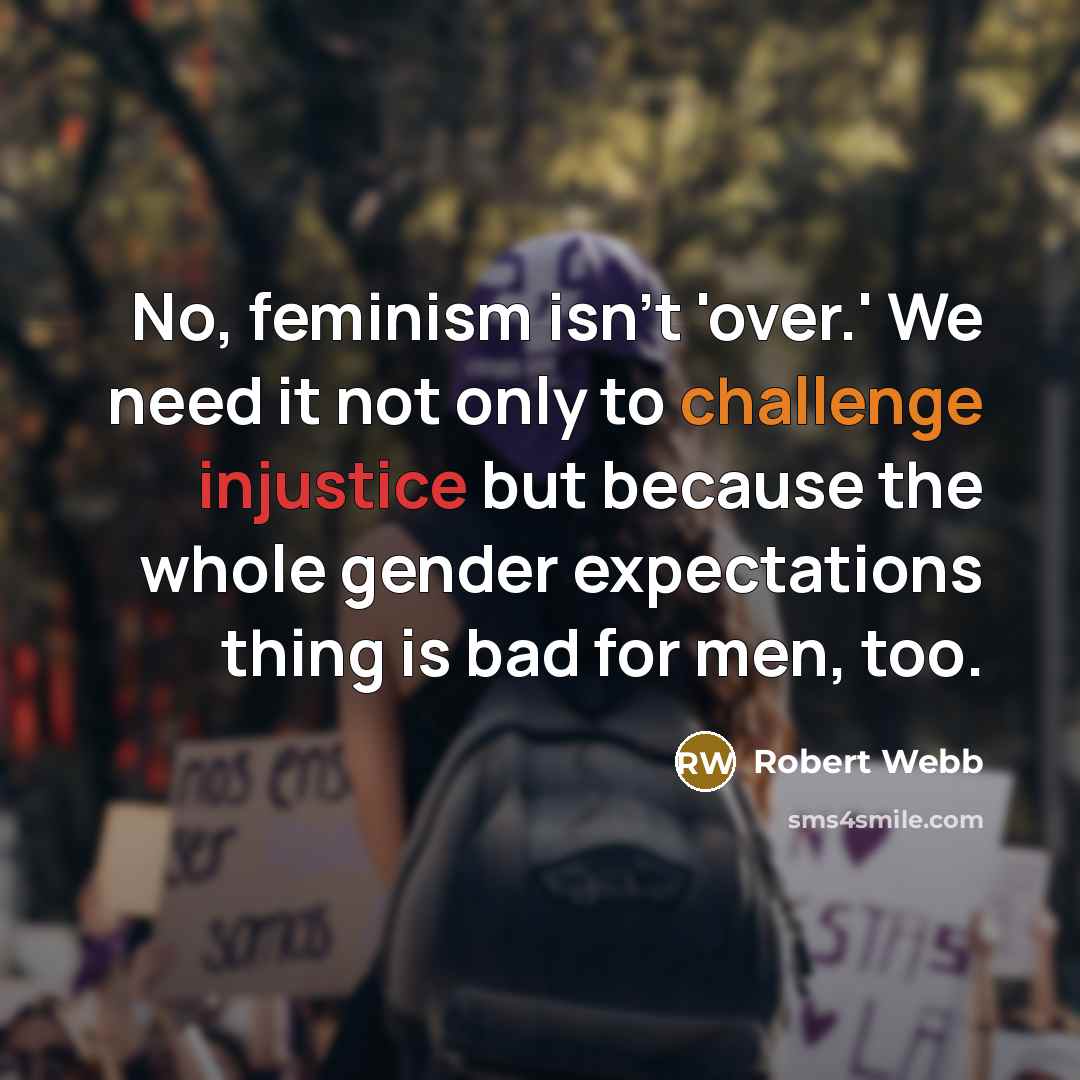 “No, feminism isn't 'over.' We need it not only to…” quote by Robert Webb
