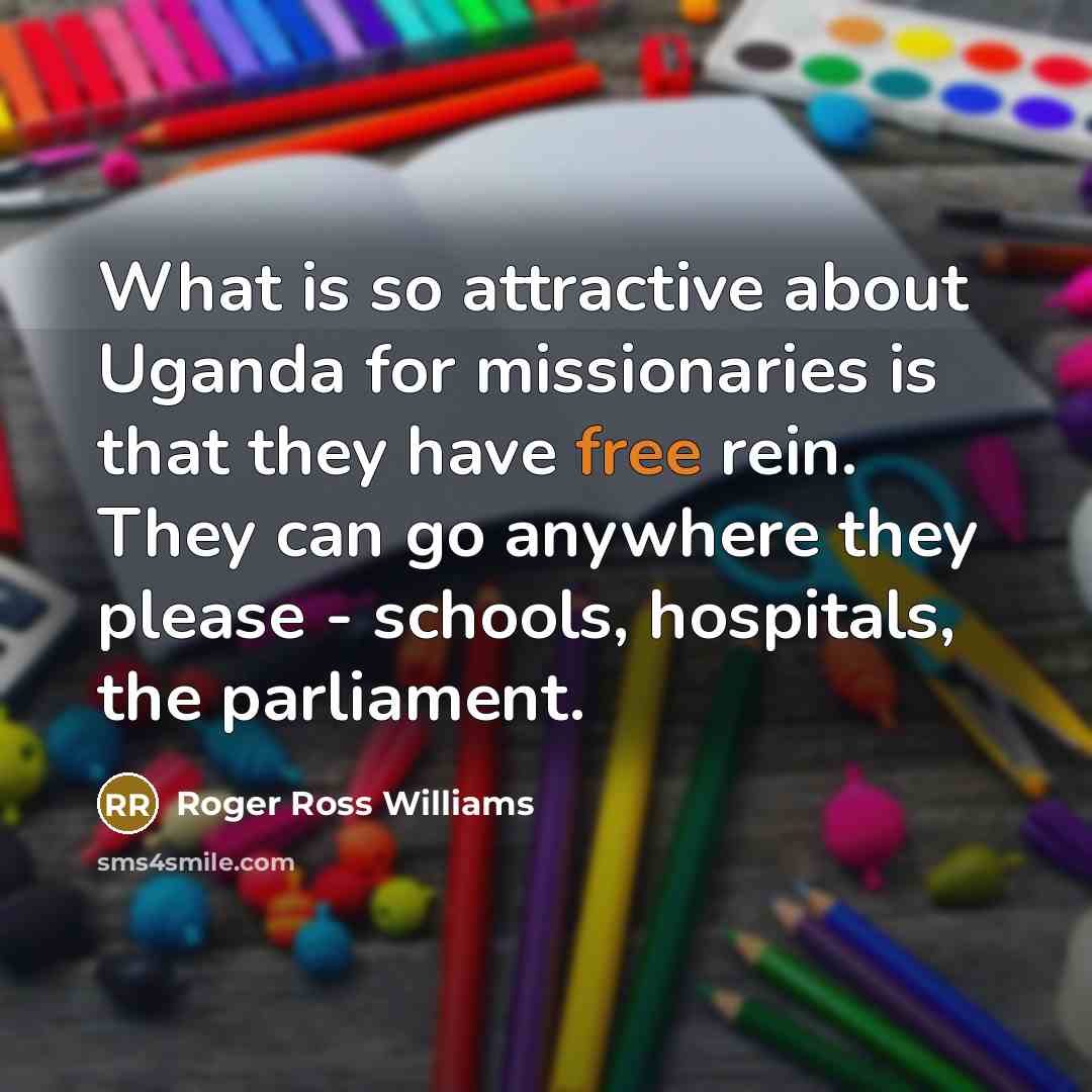 “What is so attractive about Uganda for missionaries is that…” quote by Roger Ross Williams