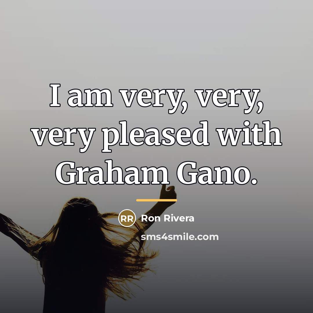 “I am very, very, very pleased with Graham Gano.…” quote by Ron Rivera