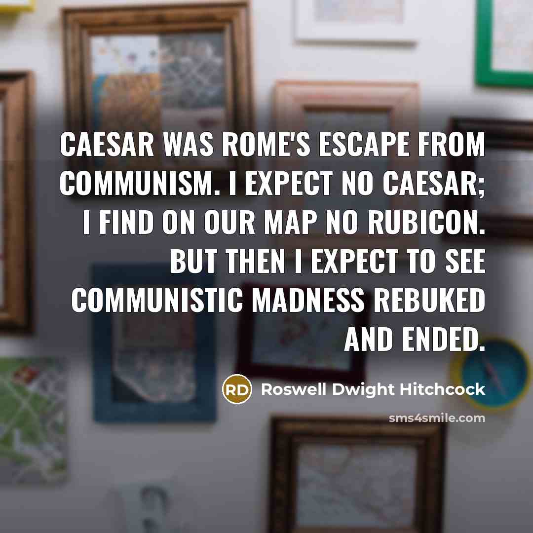 “Caesar was Rome's escape from communism. I expect no Caesar;…” quote by Roswell Dwight Hitchcock