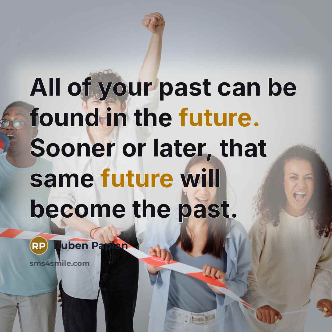 “All of your past can be found in the future.…” quote by Ruben Papian