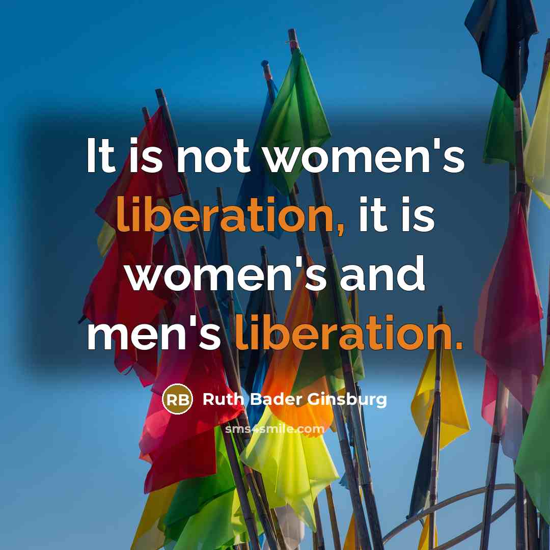 “It is not women's liberation, it is women's and men's…” quote by Ruth Bader Ginsburg