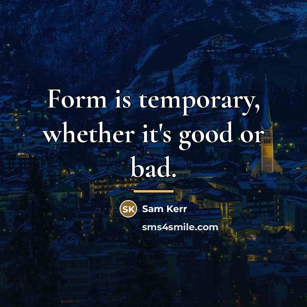 “Form is temporary, whether it's good or bad.…” quote by Sam Kerr