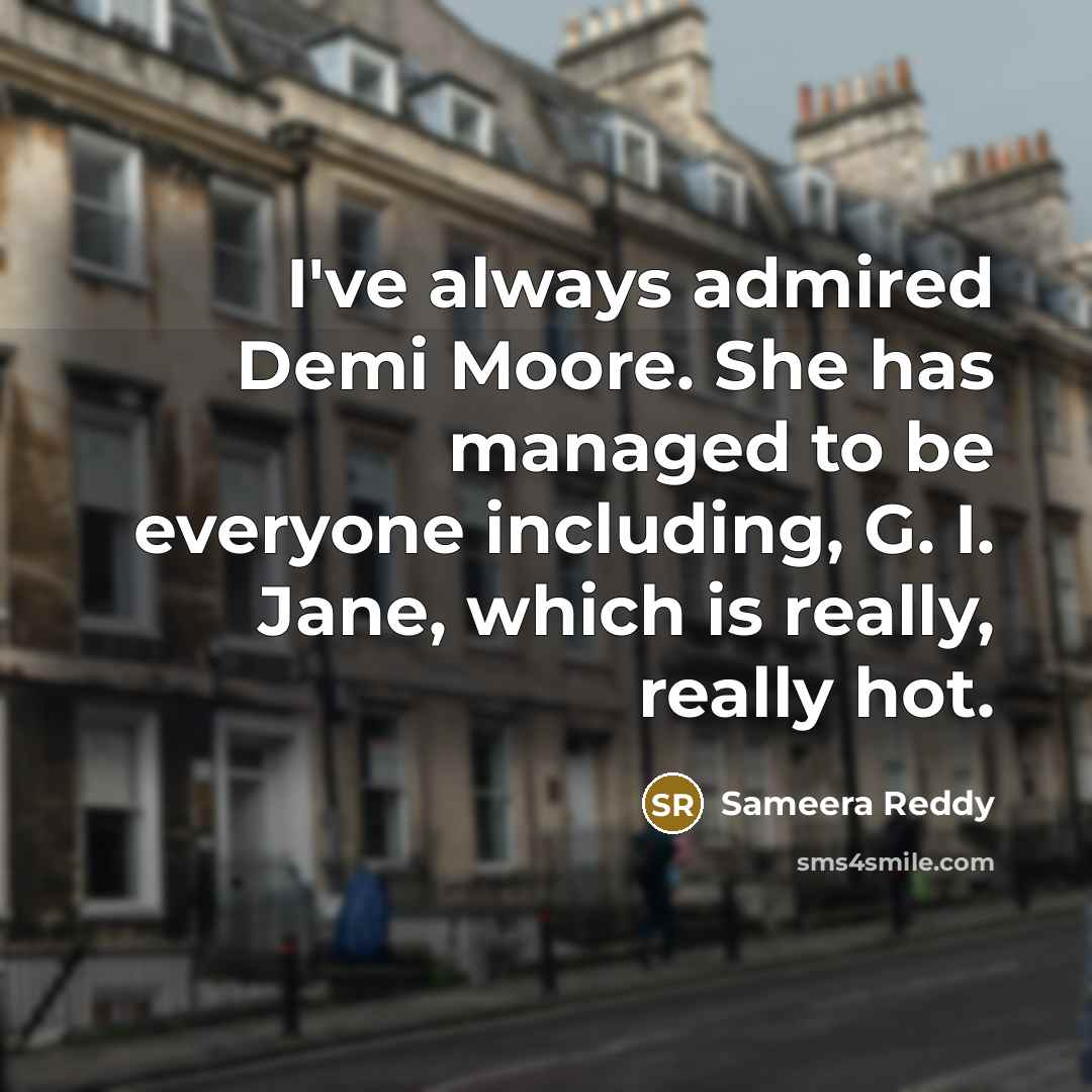 “I've always admired Demi Moore. She has managed to be…” quote by Sameera Reddy