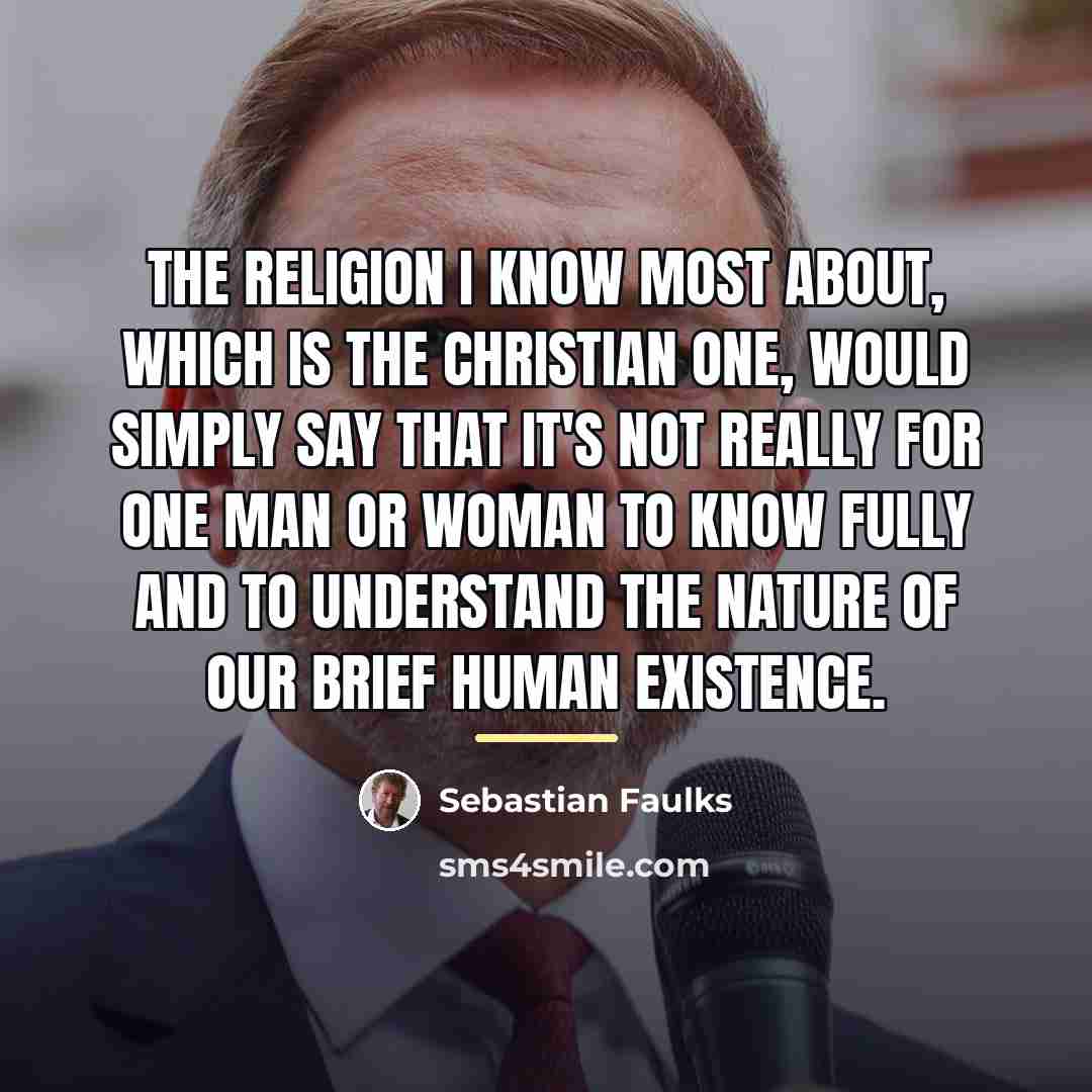 “The religion I know most about, which is the Christian…” quote by Sebastian Faulks