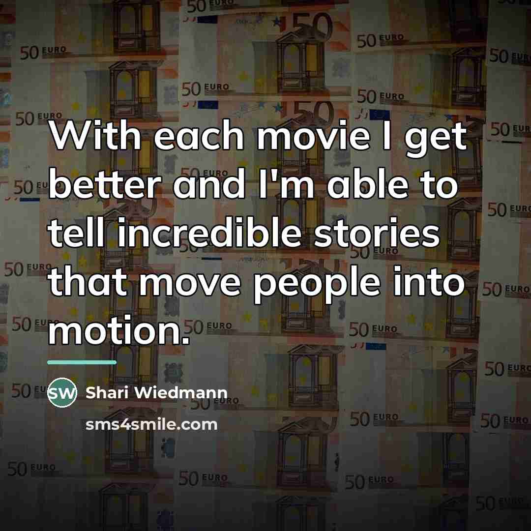 “With each movie I get better and I'm able to…” quote by Shari Wiedmann