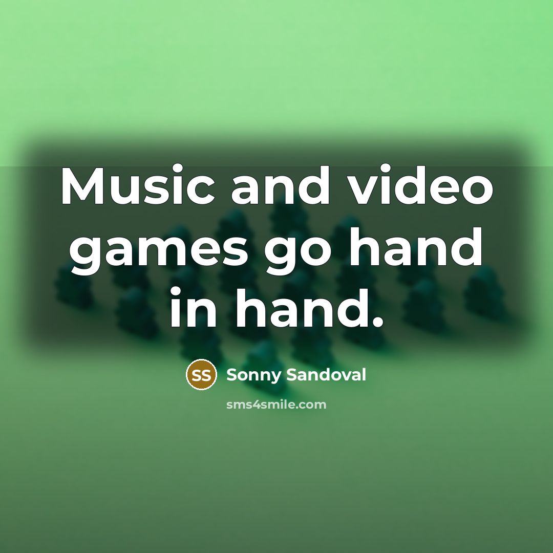 “Music and video games go hand in hand.…” quote by Sonny Sandoval