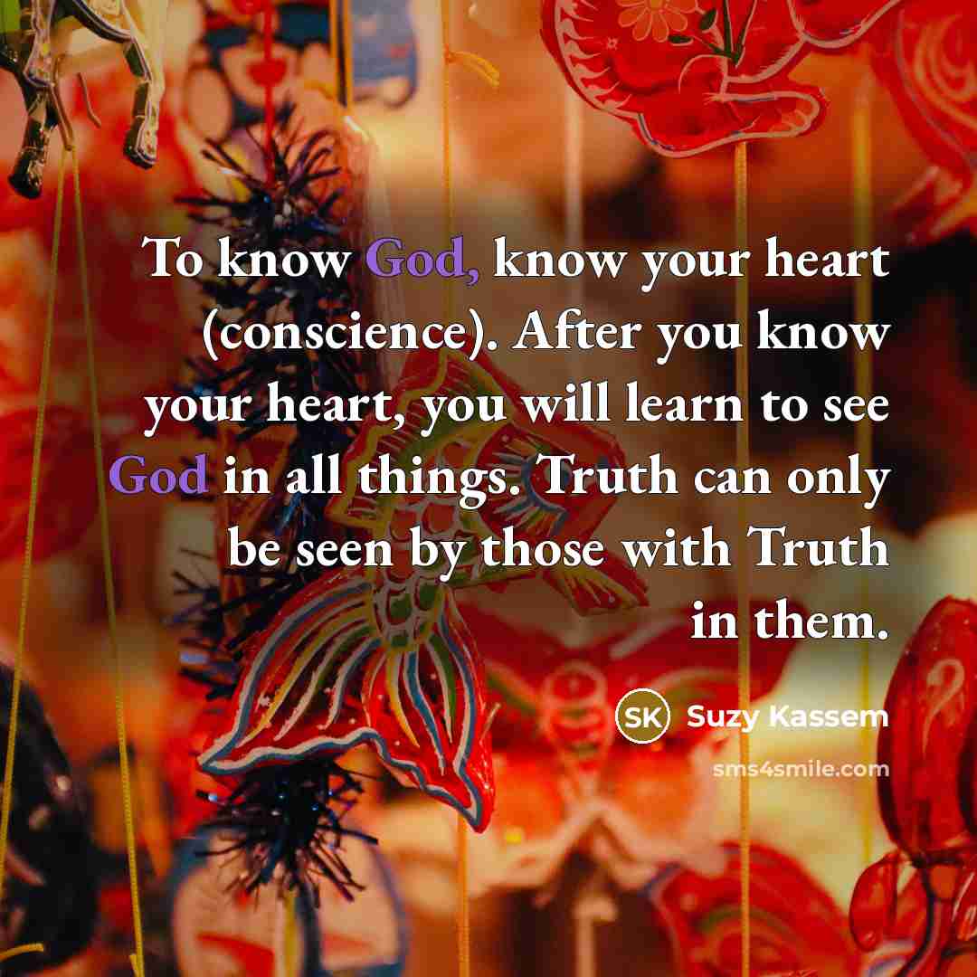 “To know God, know your heart (conscience). After you know…” quote by Suzy Kassem