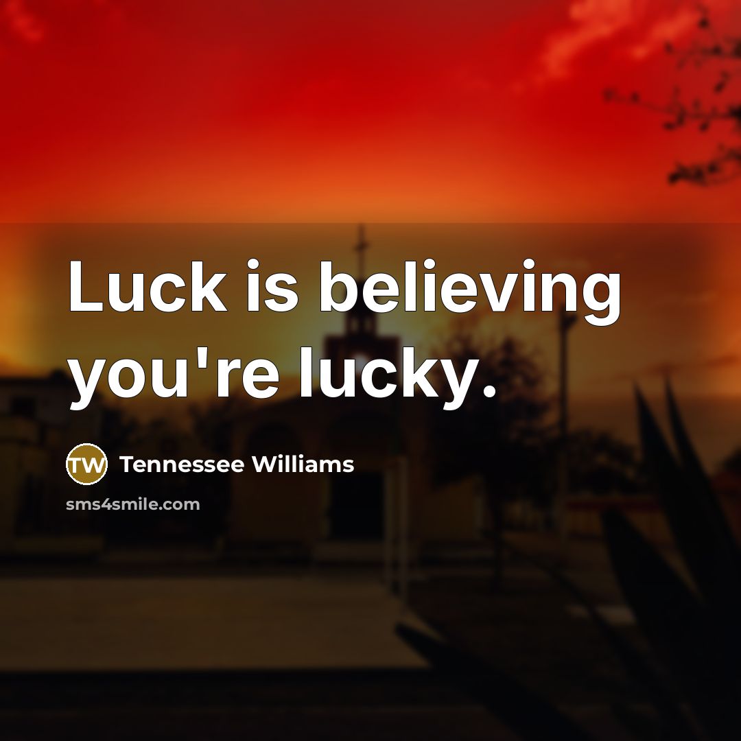 “Luck is believing you're lucky.…” quote by Tennessee Williams