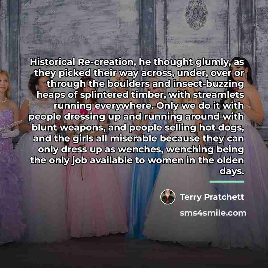 “Historical Re-creation, he thought glumly, as they picked their way…” quote by Terry Pratchett
