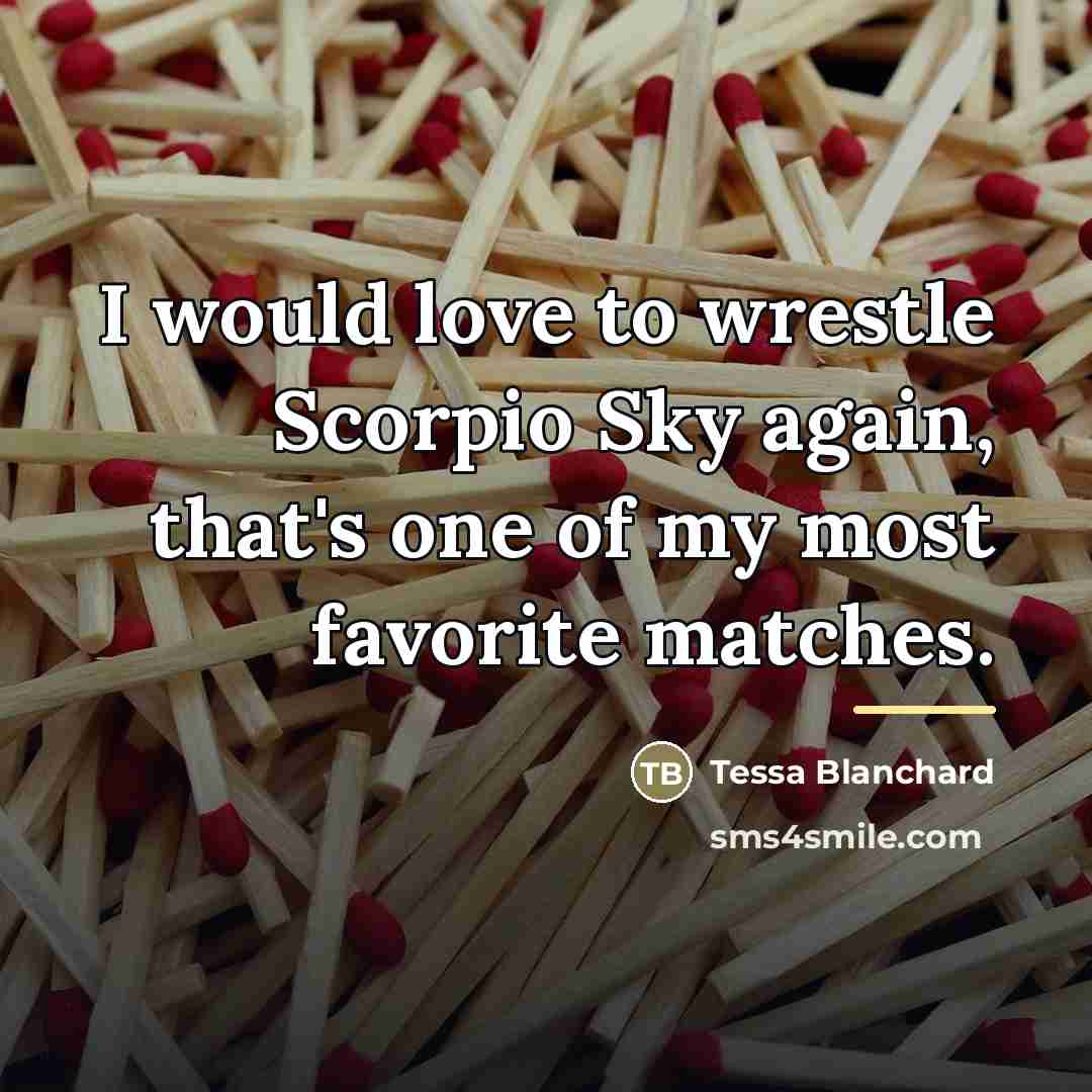 “I would love to wrestle Scorpio Sky again, that's one…” quote by Tessa Blanchard