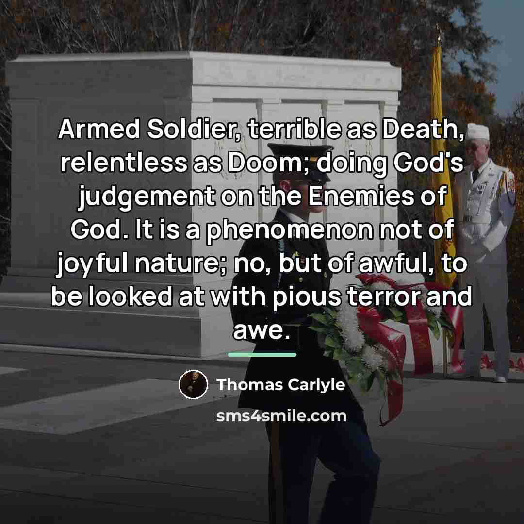 “Armed Soldier, terrible as Death, relentless as Doom; doing God's…” quote by Thomas Carlyle