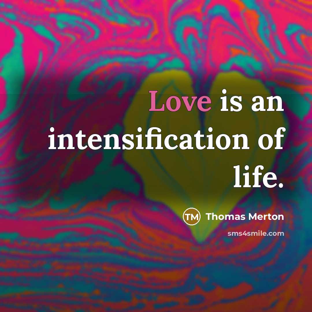 “Love is an intensification of life.…” quote by Thomas Merton