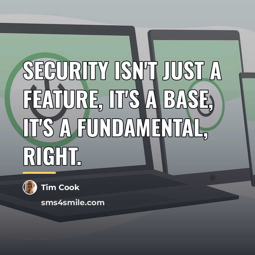 “Security isn't just a feature, it's a base, it's a…” quote by Tim Cook