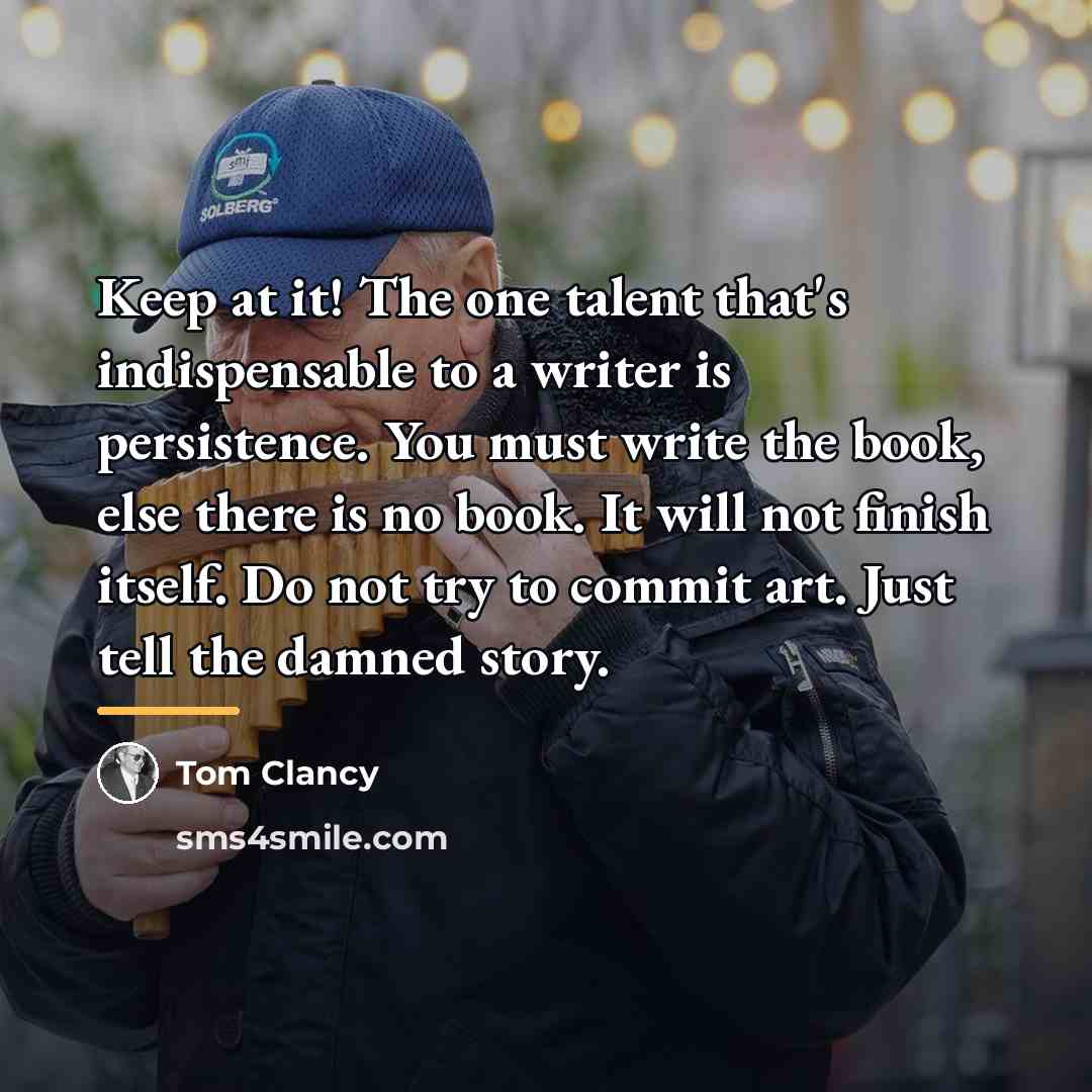 “Keep at it! The one talent that's indispensable to a…” quote by Tom Clancy
