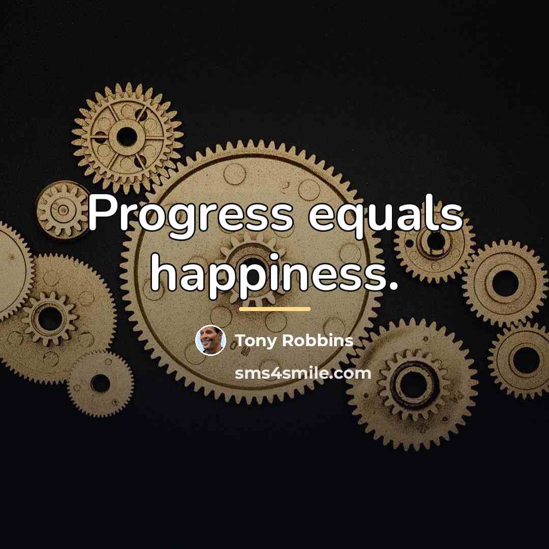 “Progress equals happiness.…” quote by Tony Robbins
