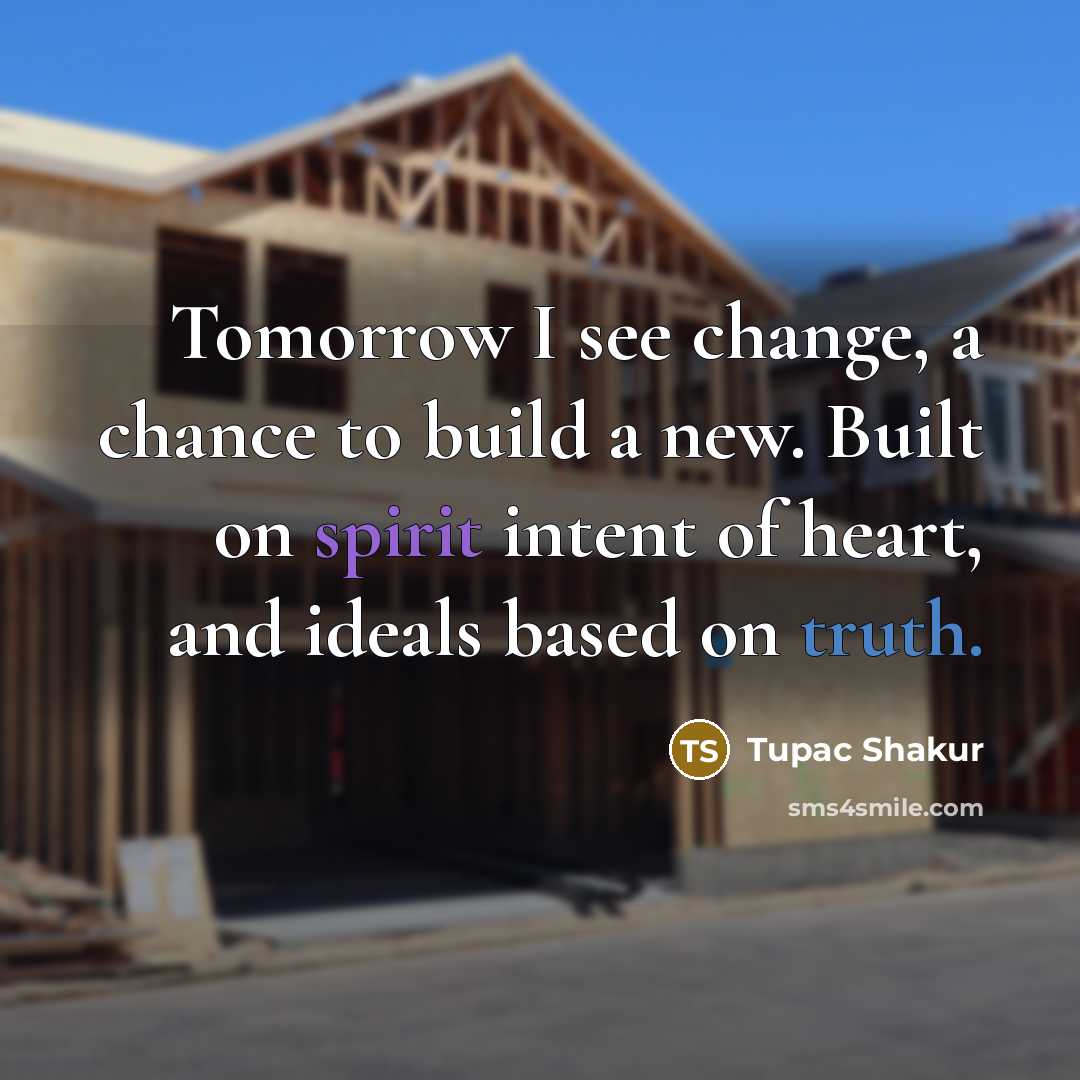 “Tomorrow I see change, a chance to build a new.…” quote by Tupac Shakur