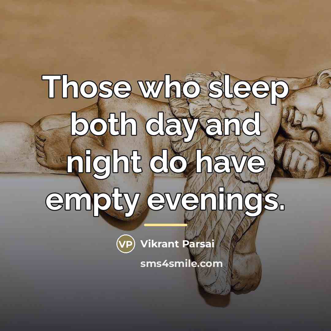 “Those who sleep both day and night do have empty…” quote by Vikrant Parsai