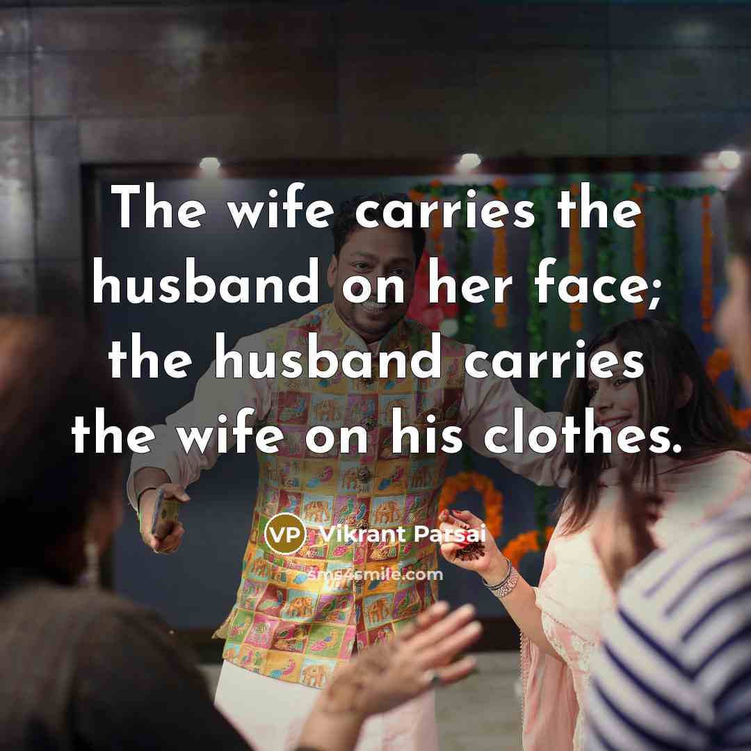 “The wife carries the husband on her face; the husband…” quote by Vikrant Parsai