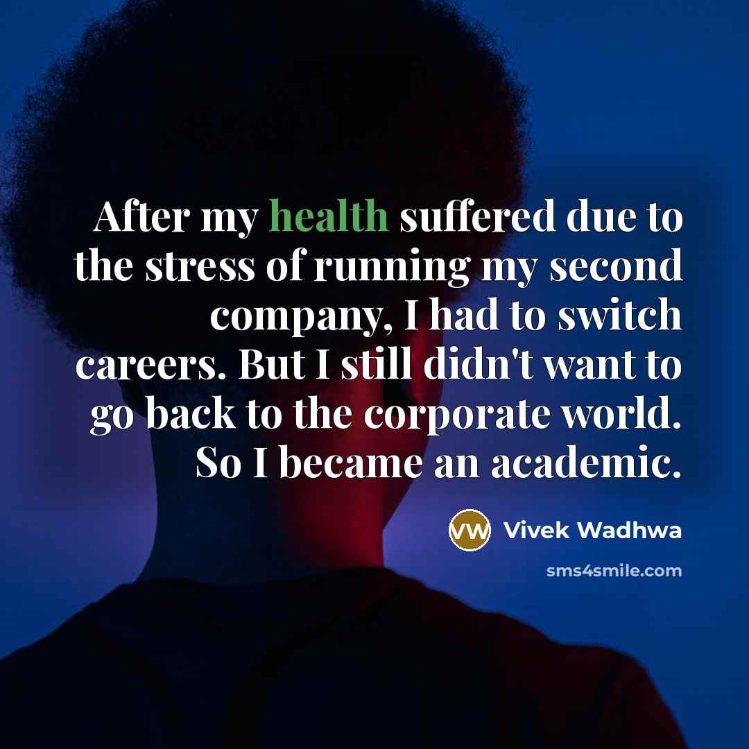 “After my health suffered due to the stress of running…” quote by Vivek Wadhwa