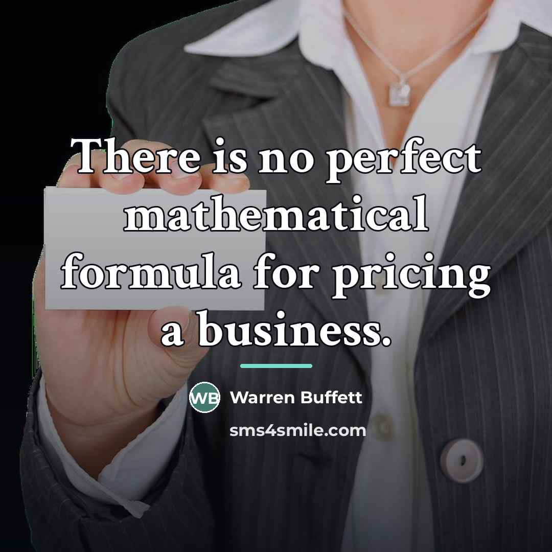 “There is no perfect mathematical formula for pricing a business.…” quote by Warren Buffett