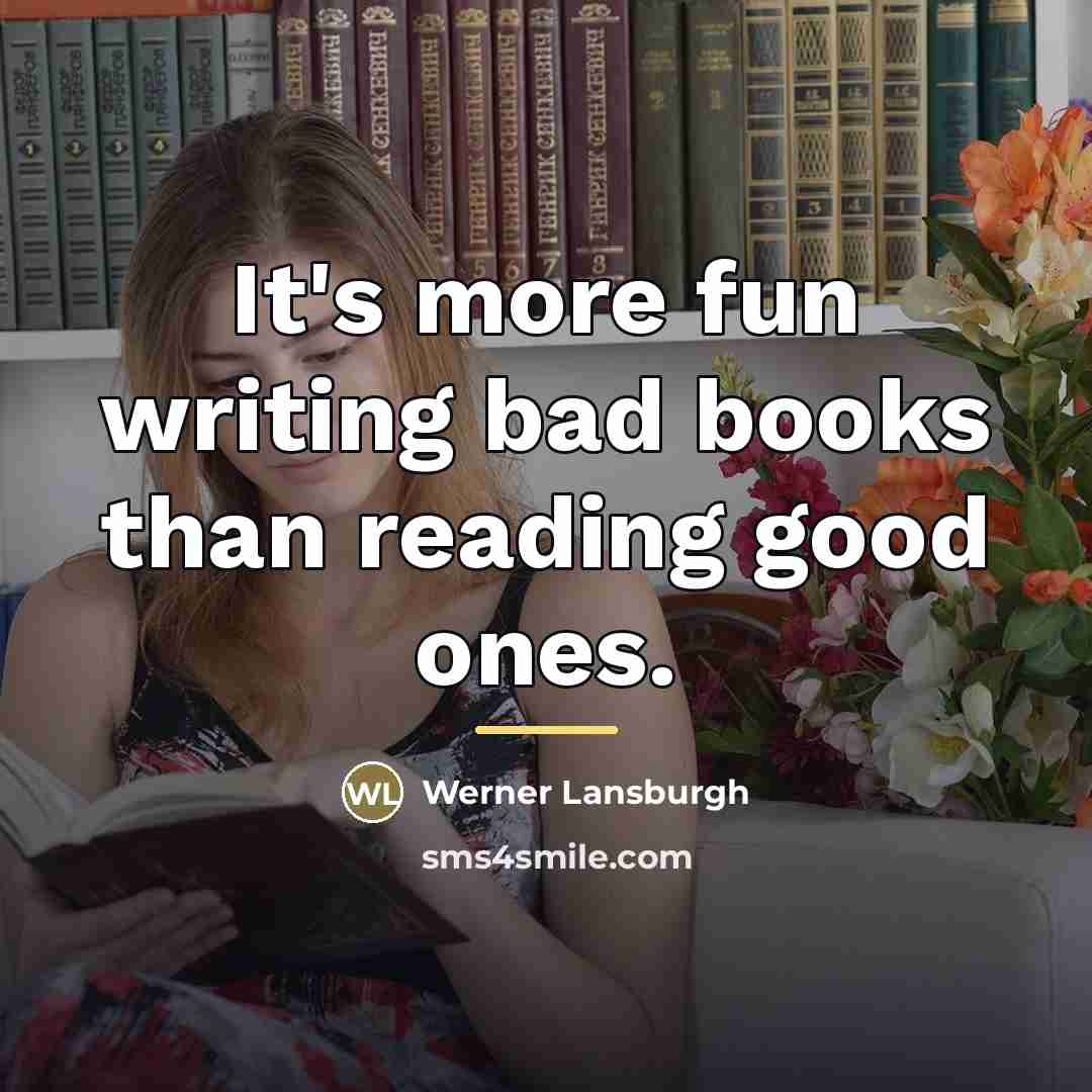 “It's more fun writing bad books than reading good ones.…” quote by Werner Lansburgh