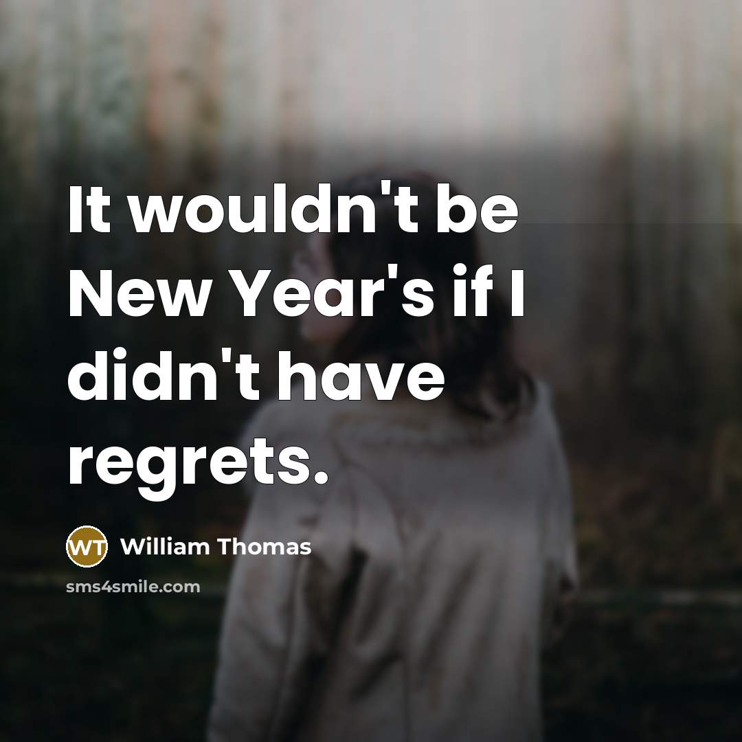 “It wouldn't be New Year's if I didn't have regrets.…” quote by William Thomas