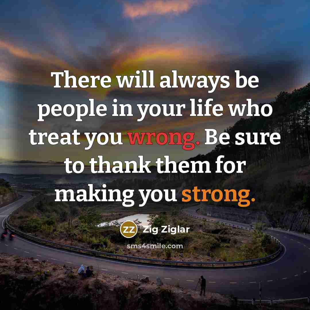 “There will always be people in your life who treat…” quote by Zig Ziglar
