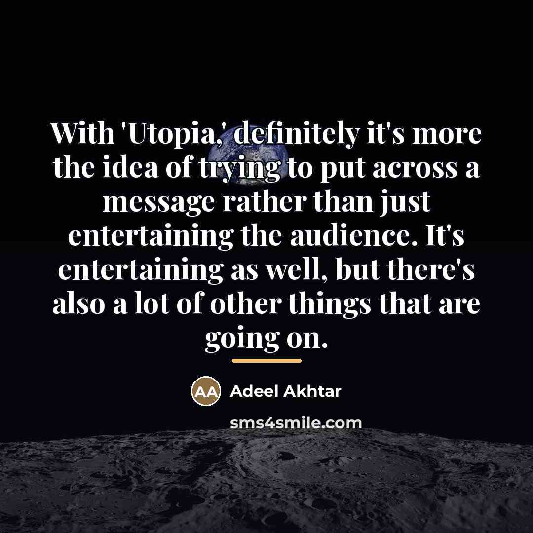 “With 'Utopia,' definitely it's more the idea of trying to…” quote by Adeel Akhtar