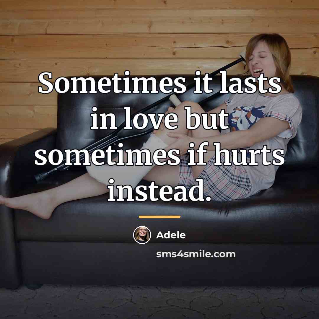 “Sometimes it lasts in love but sometimes if hurts instead.…” quote by Adele