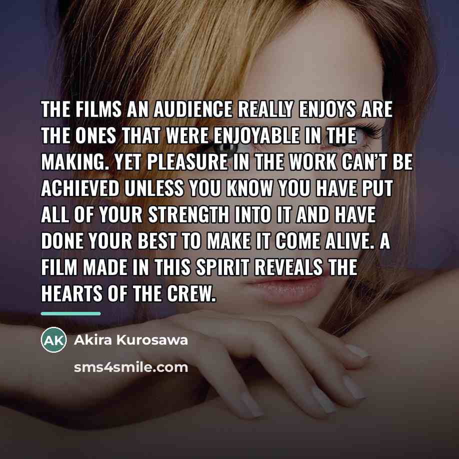 “The films an audience really enjoys are the ones that…” quote by Akira Kurosawa