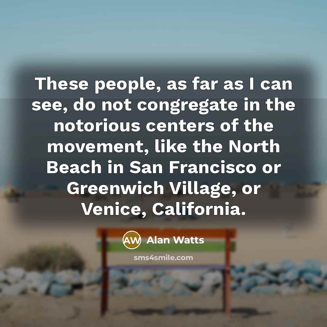 “These people, as far as I can see, do not…” quote by Alan Watts