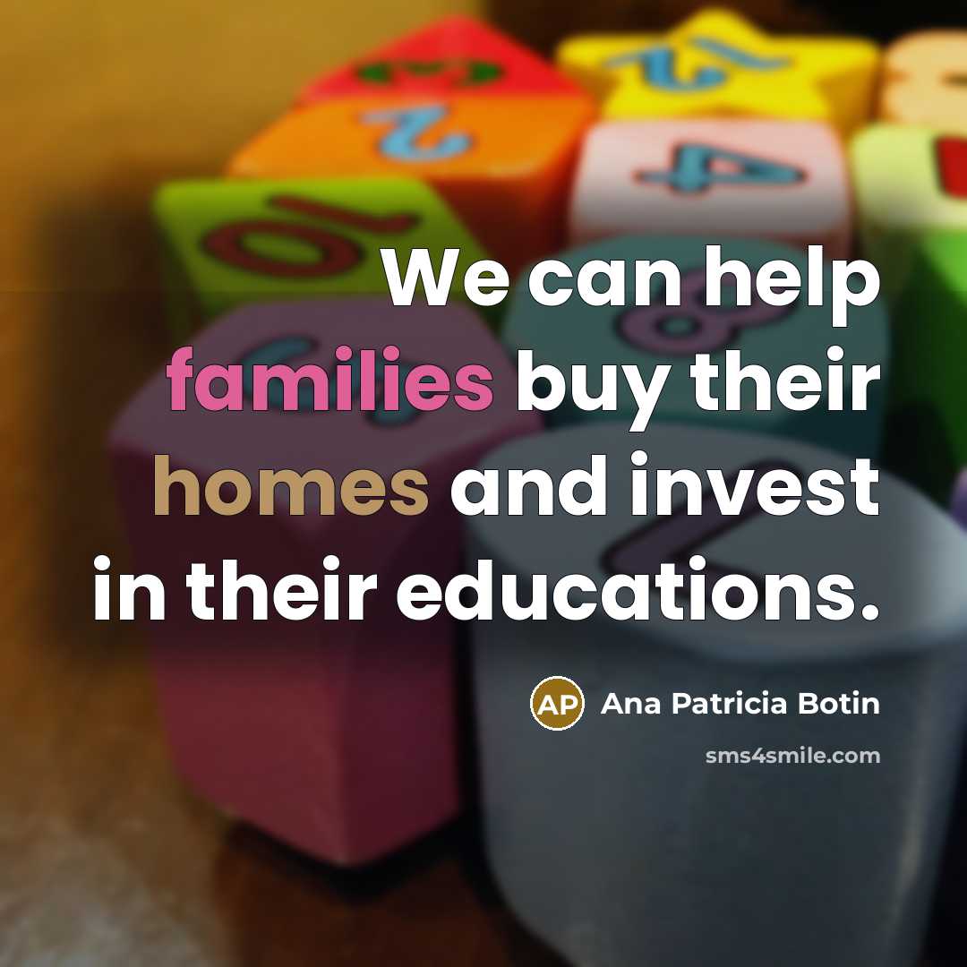 “We can help families buy their homes and invest in…” quote by Ana Patricia Botin