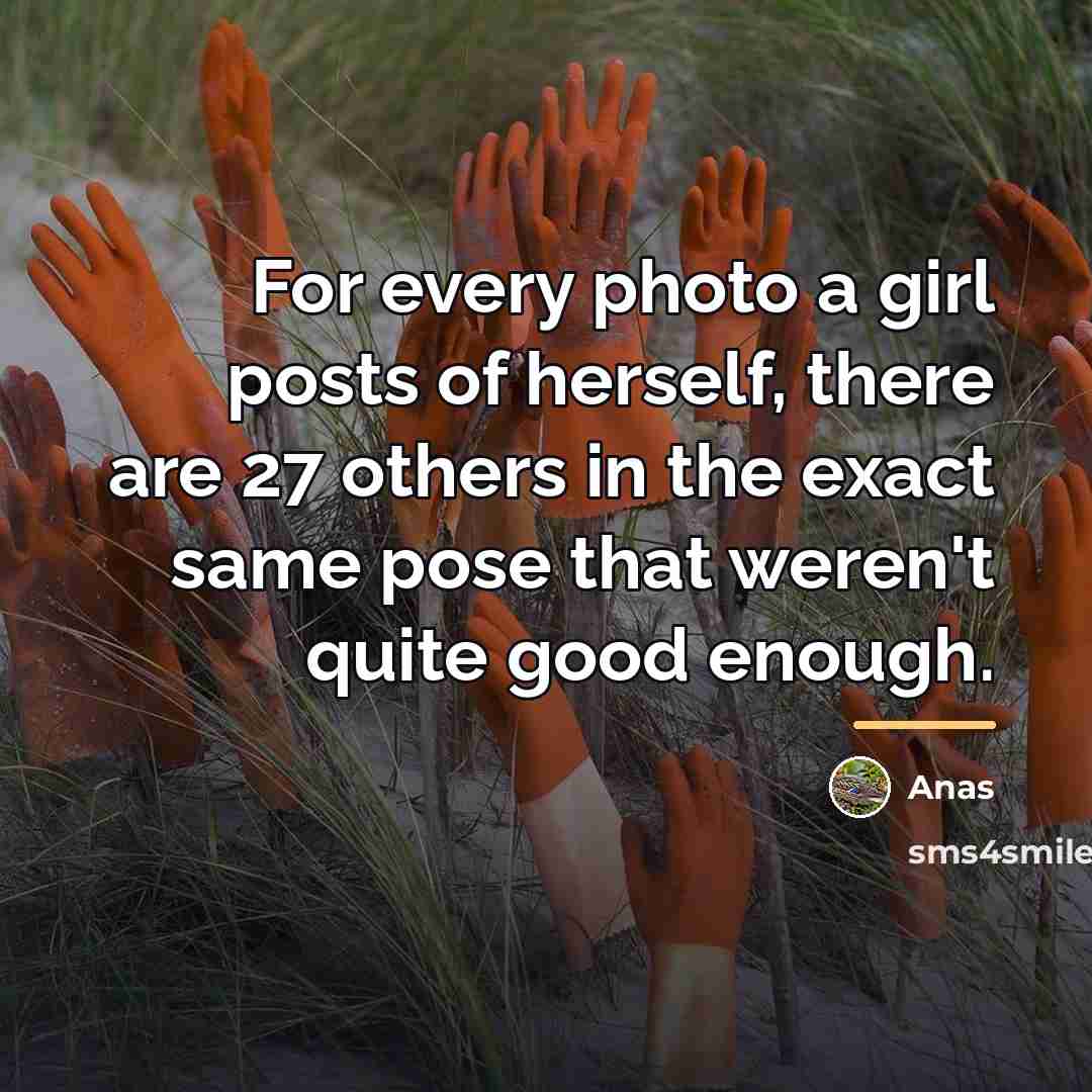 “For every photo a girl posts of herself, there are…” quote by Anas